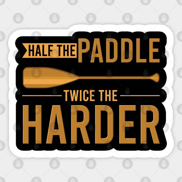 Half the paddle twice the harder - Funny Canoeing Canoe sayings gift Sticker by Shirtbubble